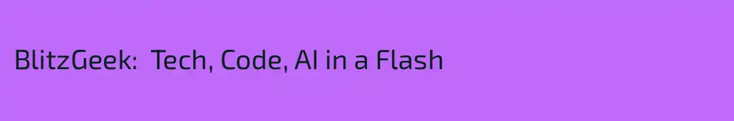BlitzGeek:  Tech, Code, AI in a Flash